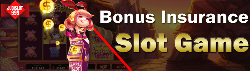 Bonus Insurance Slot Game 999 Anti Rungkad